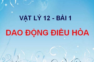 Dao động điều hòa: Dao động cơ, dao động điều hòa, chu kỳ, tần số, tần số góc - Vật lý 12 bài 1